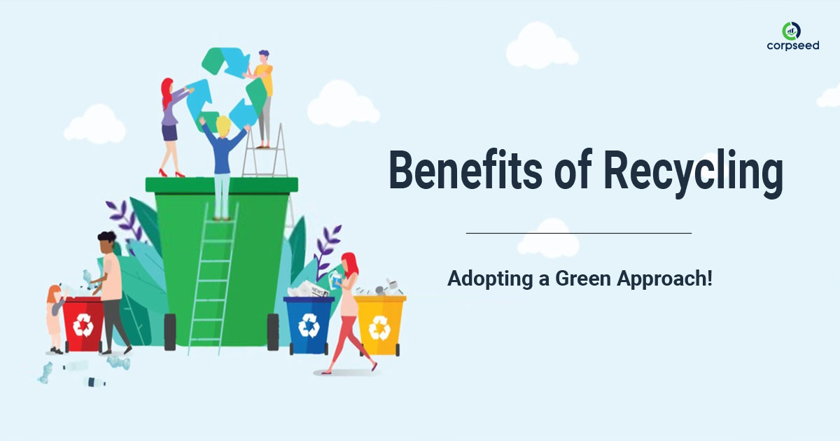 Top 11 Benefits of Recycling - Adopting a Green Approach - Corpseed.jpg
